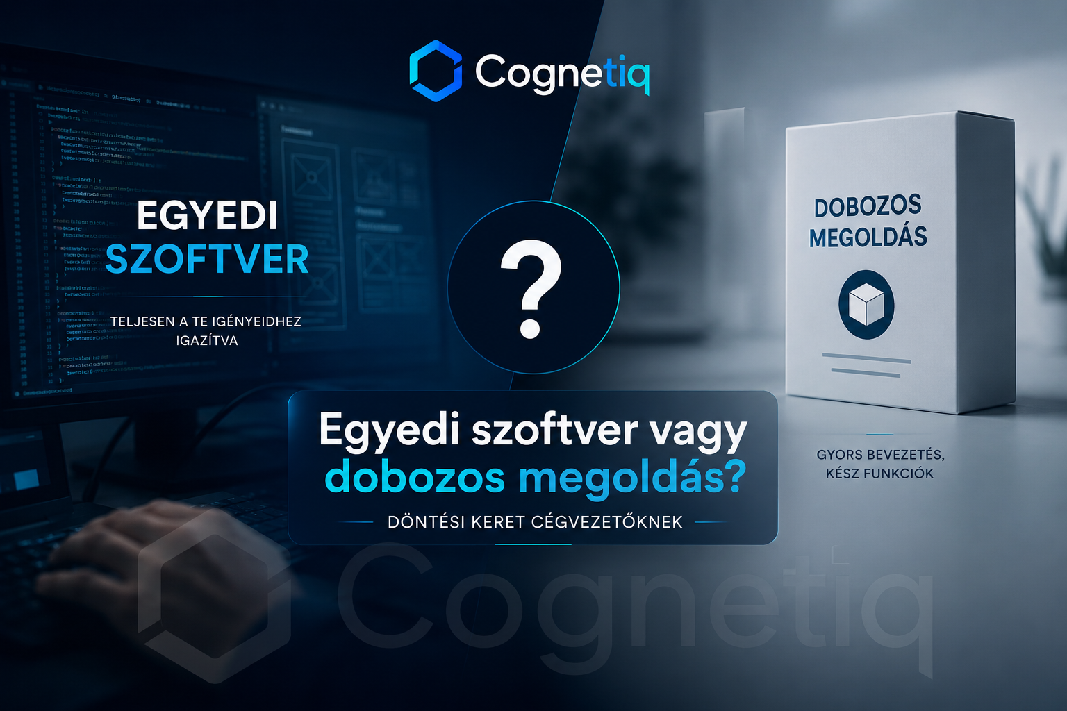 Egyedi szoftver vagy dobozos megoldás? Döntési keret cégvezetőknek